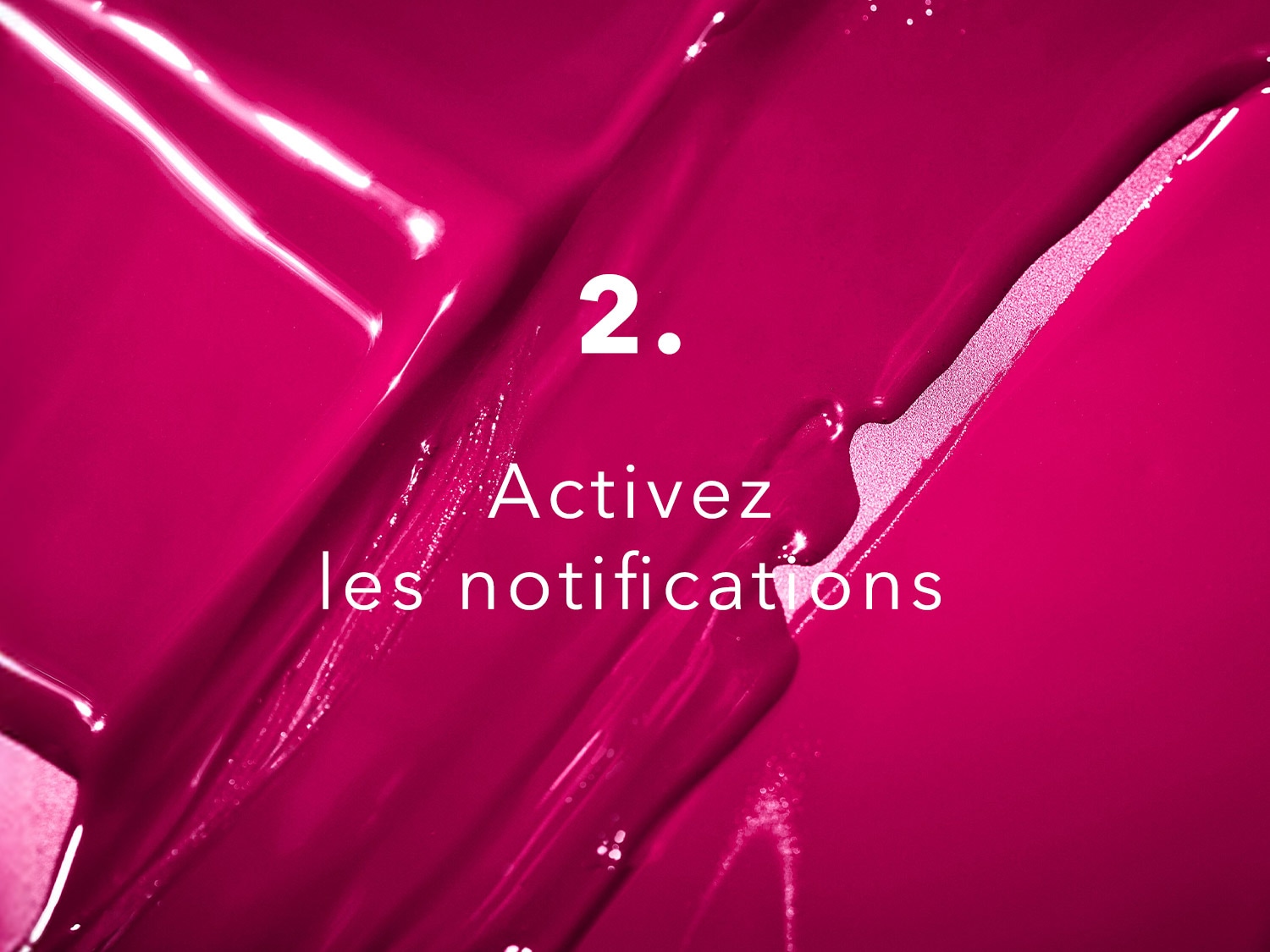 Texture brillante rose vif avec le texte '2. Activez les notifications' pour ne rien manquer.