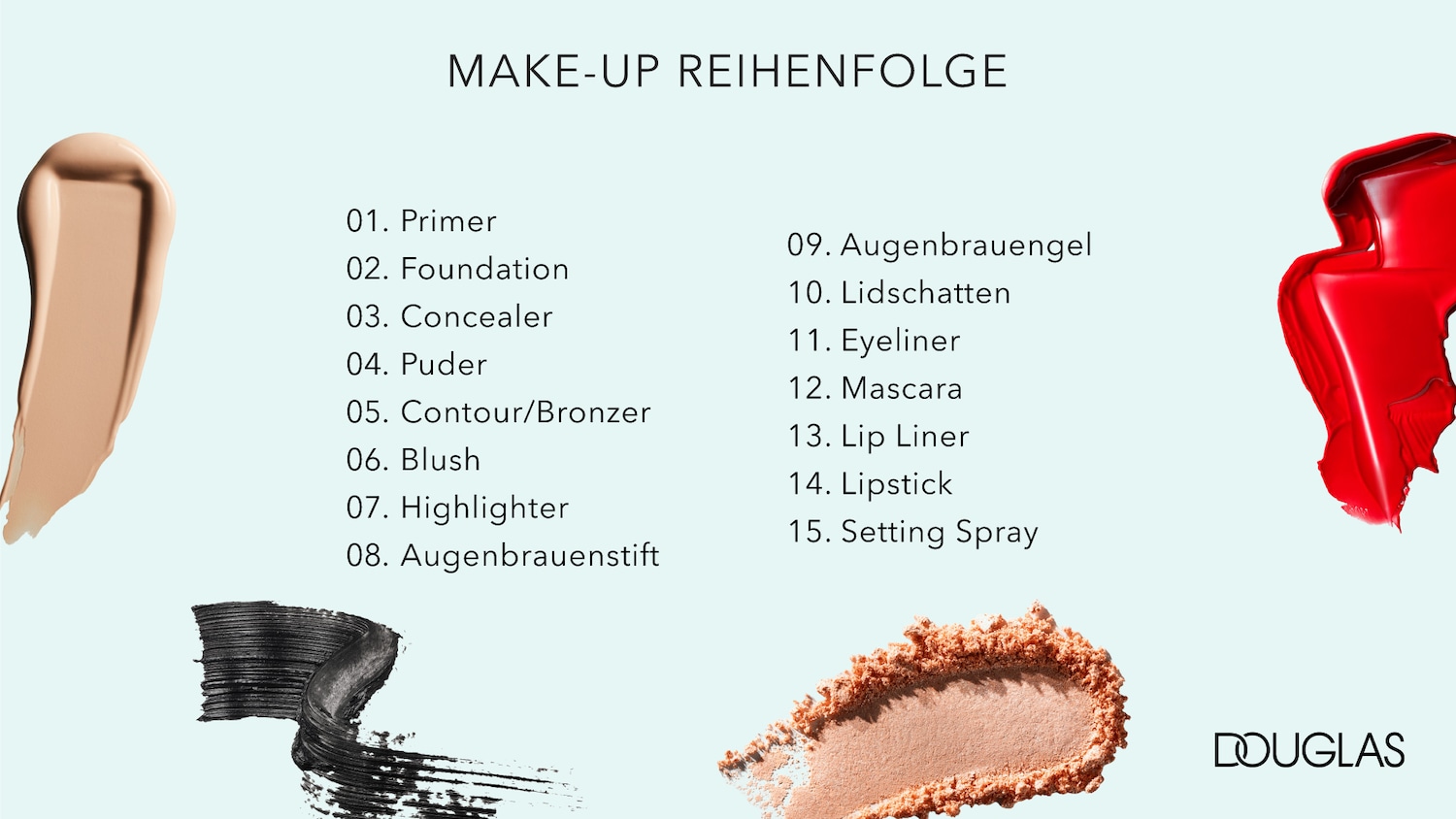 Die Make-up-Reihenfolge umfasst Primer, Foundation, Concealer, Puder, Kontur/Bronzer, Rouge, Highlighter, Augenbrauenstift, Augenbrauengel, Lidschatten, Eyeliner, Mascara, Lipliner, Lippenstift und Fixierspray.
