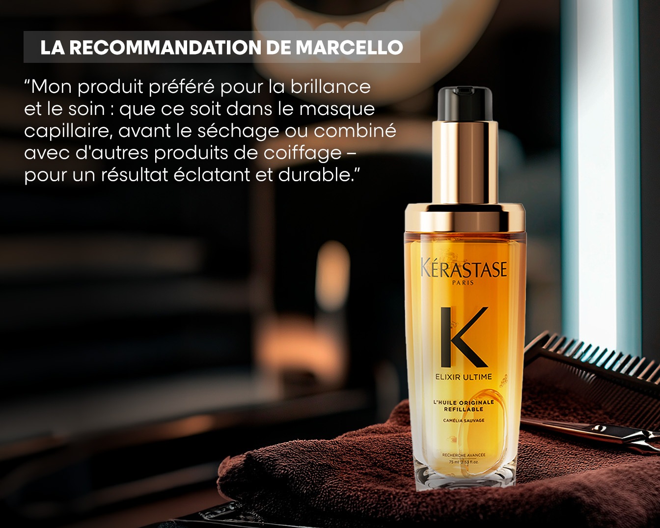 Découvrez l'Élixir Ultime de Kérastase, une huile originale rechargeable à la camélia sauvage, recommandée par Marcello pour une brillance et un soin éclatants et durables.