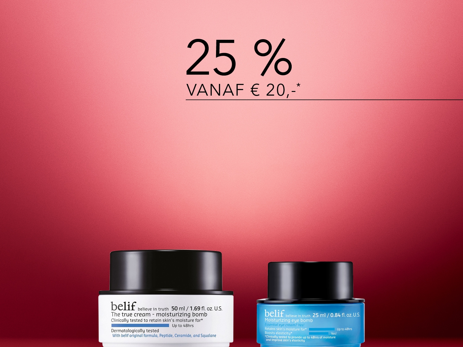 Profiteer van 25% korting vanaf € 20 op Belif The True Cream en Moisturizing Eye Bomb, klinisch getest om de huid tot 48 uur te hydrateren.