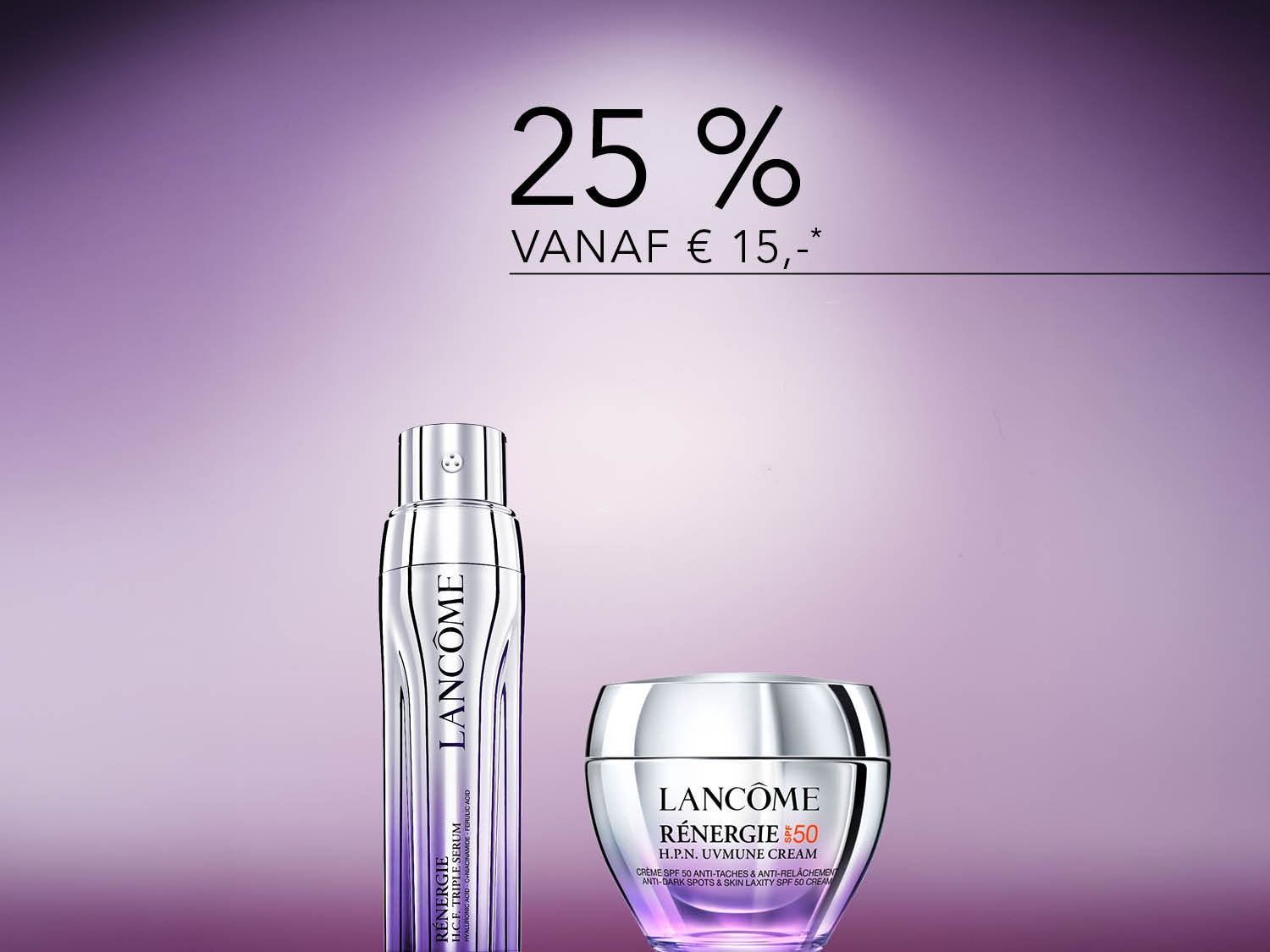 Geniet van 25% korting vanaf €15 op Lancôme Rénergie H.C.E. Triple Serum en Rénergie H.P.N. UVMUNE Cream, ideaal voor anti-donkere vlekken en huidverslapping met SPF 50.