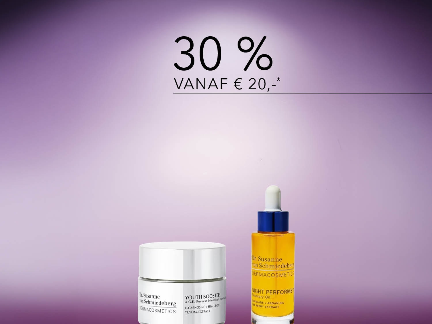 Geniet van 30% korting vanaf € 20 op Dr. Susanne von Schmiedeberg DERMACOSMETICS, inclusief Youth Booster crème en Night Performer recovery olie.