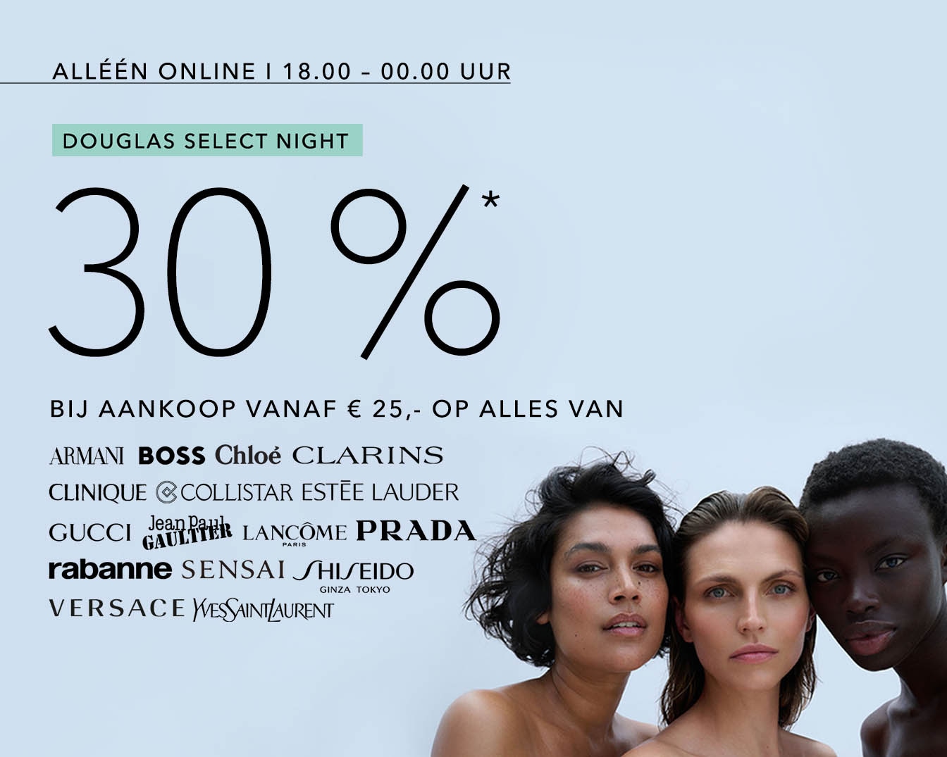 Douglas Select Night: Alleen online van 18.00 - 00.00 uur, 30% korting bij aankoop vanaf €25 op alles van Armani, Boss, Chloé, Clarins, en meer. 