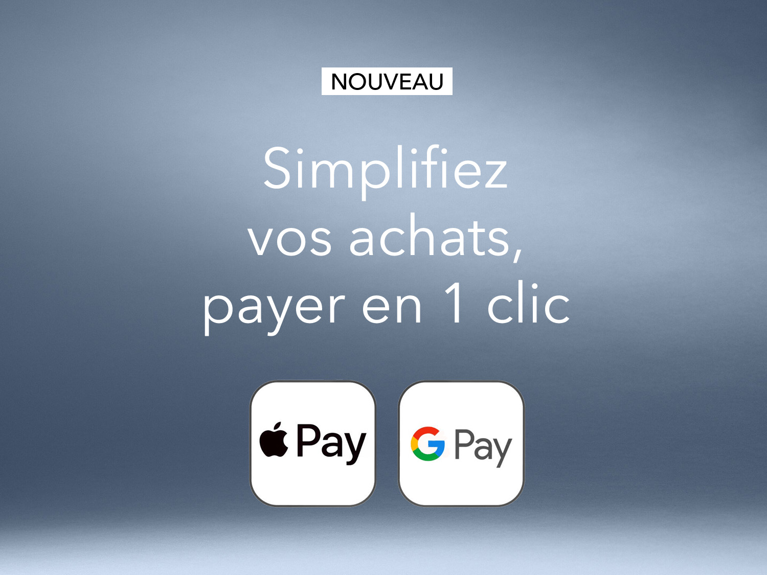 Simplifiez vos achats et payez en 1 clic avec Apple Pay et G Pay, une nouvelle option de paiement pratique et rapide.