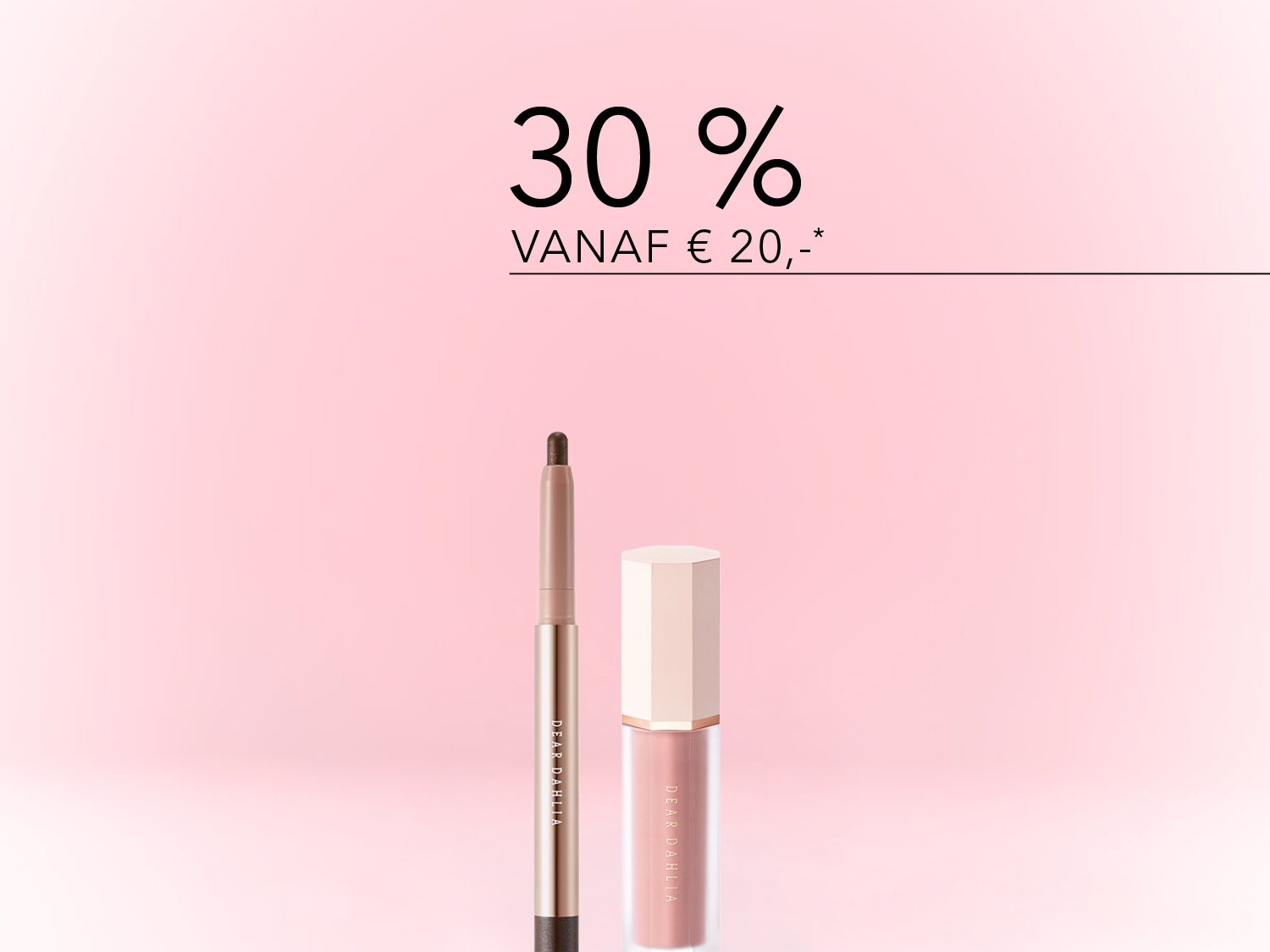 Geniet van 30% korting vanaf € 20,- op Dear Dahlia make-up, inclusief een bruin oogpotlood en een roze lipgloss.