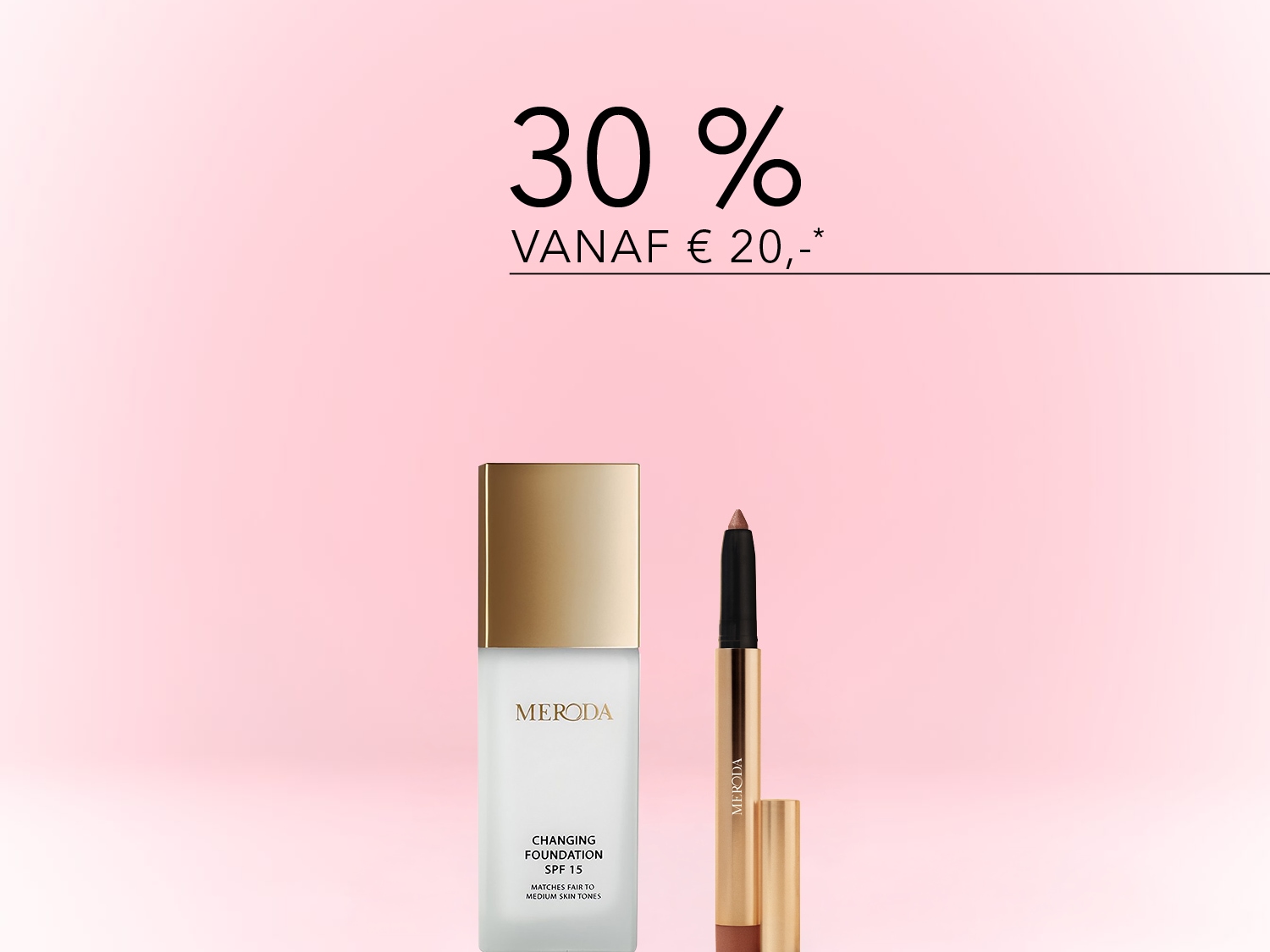 Roze achtergrond met Meroda make-up producten, waaronder foundation met SPF 15 en een oogpotlood, plus de tekst '30% vanaf €20,-'.