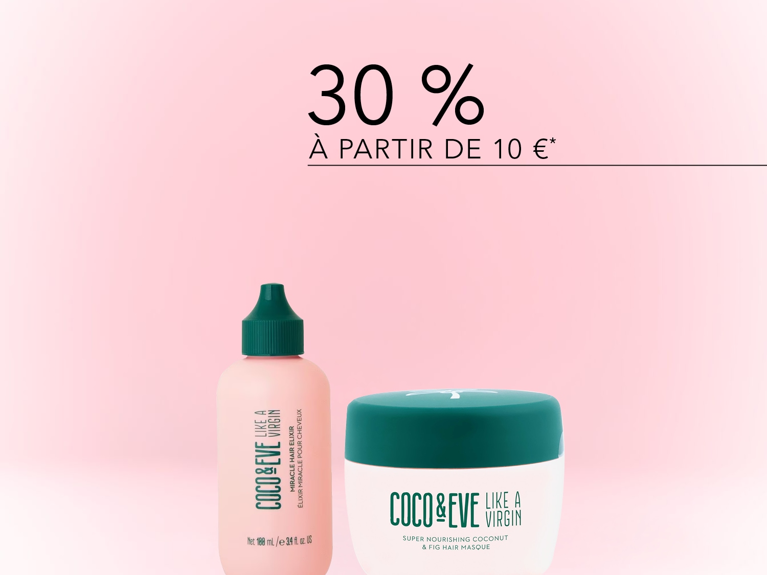 Profitez de 30% de réduction à partir de 10 € sur les produits Coco & Eve Like a Virgin, comprenant un élixir capillaire miracle dans un flacon rose et un masque capillaire nourrissant à la noix de coco dans un pot blanc.