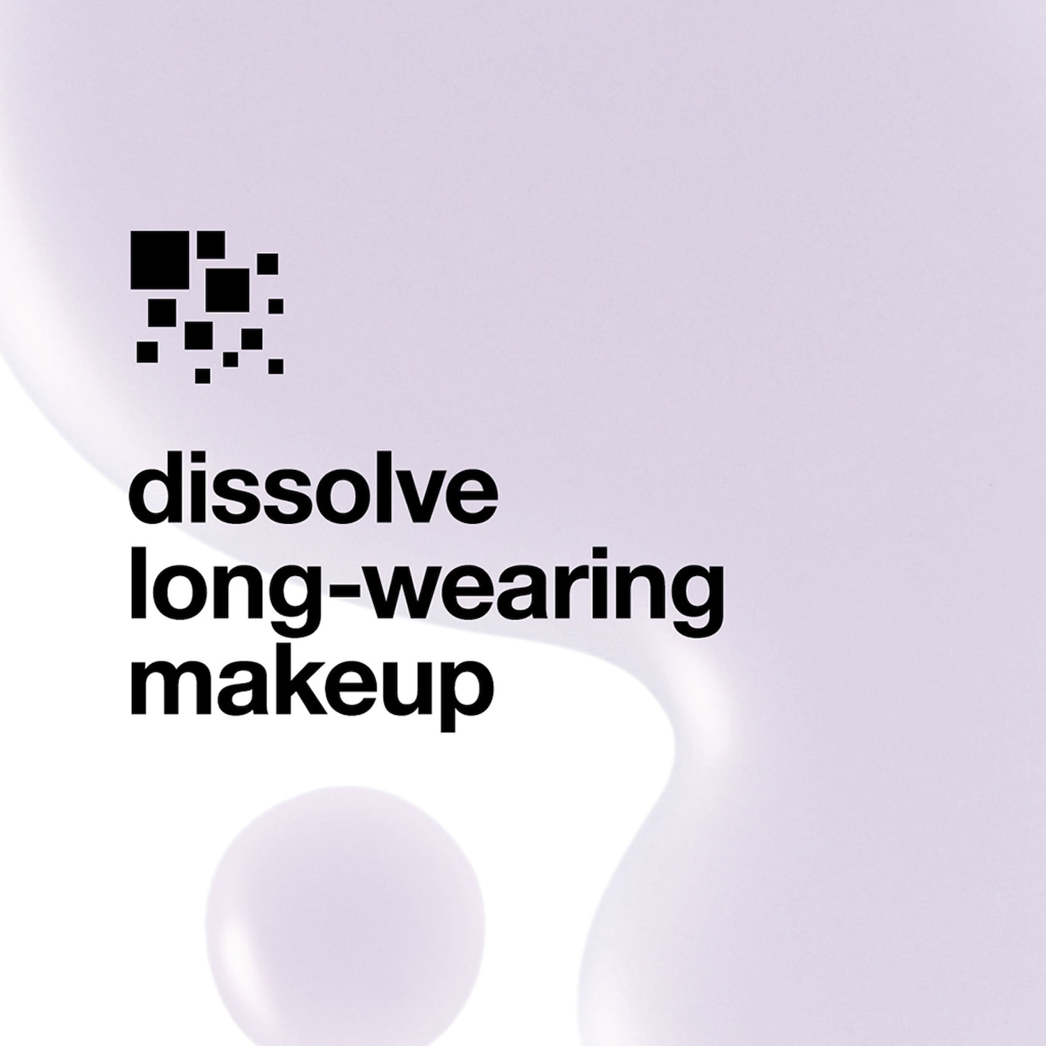 Das Bild zeigt eine Nahaufnahme mit dem Text "dissolve long-wearing makeup" auf einem hellvioletten Hintergrund mit einem schwarzen Logo und einem Tropfen.
