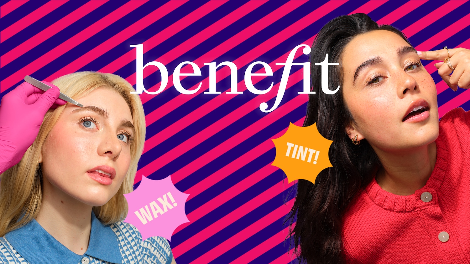 Benefit präsentiert: Blonde Frau, deren Augenbrauen mit einer Pinzette in Form gebracht werden, und dunkelhaarige Frau, die auf ihre getönten Augenbrauen deutet, vor einem Hintergrund mit pinkfarbenen und marineblauen Streifen.