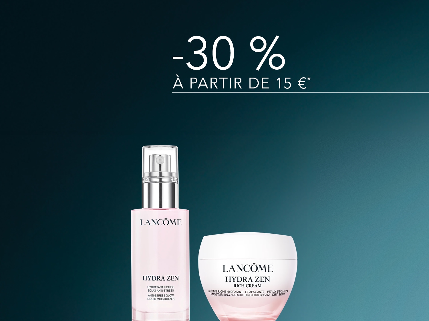 Découvrez les produits Lancôme Hydra Zen, avec l'Hydratant Liquide Éclat Anti-Stress et la Crème Riche Hydratante et Apaisante pour Peaux Sèches, et profitez de -30% à partir de 15€ d'achat.